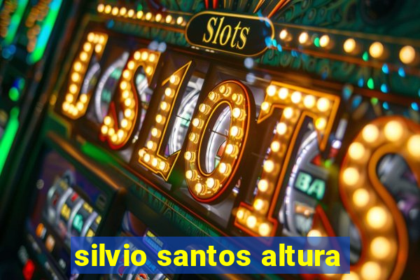 silvio santos altura